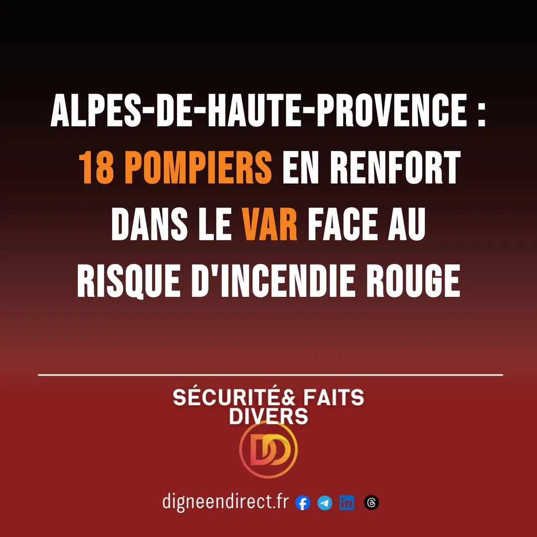 Alpes-de-Haute-Provence : 18 pompiers en renfort dans le Var face au risque d&rsquo;incendie rouge